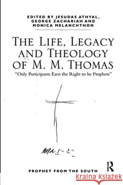 The Life, Legacy and Theology of M. M. Thomas: 'Only Participants Earn the Right to Be Prophets' Athyal, Jesudas M. 9781138548831 Routledge