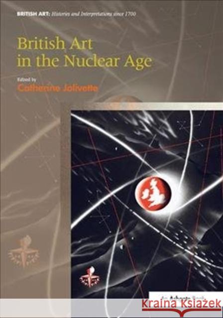 British Art in the Nuclear Age Catherine Jolivette 9781138548886 Routledge