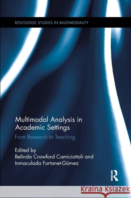 Multimodal Analysis in Academic Settings: From Research to Teaching Belinda Crawfor Inmaculada Fortanet-Gomez 9781138549074 Routledge