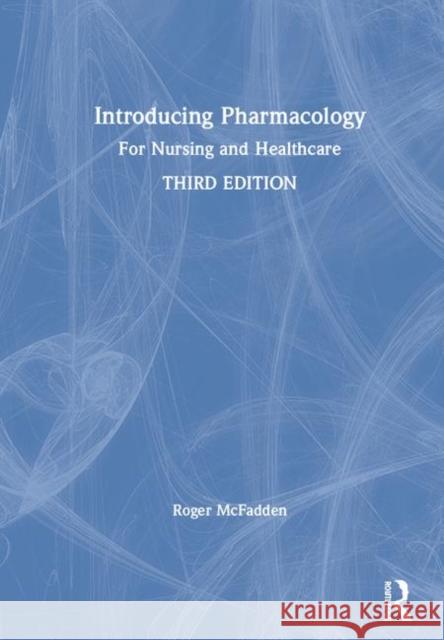 Introducing Pharmacology: For Nursing and Healthcare Roger McFadden 9781138549173 Routledge