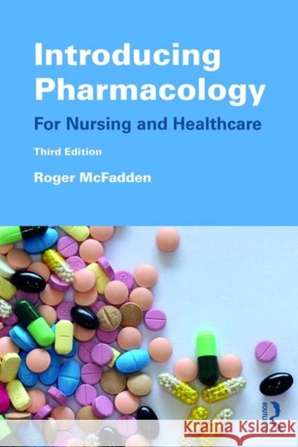 Introducing Pharmacology: For Nursing and Healthcare Roger McFadden 9781138549197 Taylor & Francis Ltd