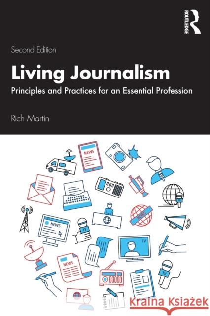Living Journalism: Principles and Practices for an Essential Profession Rich Martin 9781138549272 Routledge
