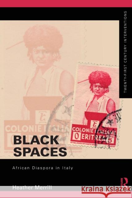 Black Spaces: African Diaspora in Italy Heather Merrill 9781138549371 Routledge