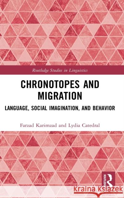 Chronotopes and Migration: Language, Social Imagination, and Behavior Farzad Karimzad Lydia Catedral 9781138549401 Routledge