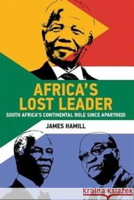 Africa's Lost Leader: South Africa's Continental Role Since Apartheid James Hamill 9781138549654 Routledge