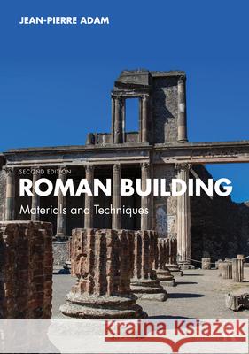 Roman Building: Materials and Techniques Jean-Pierre Adam 9781138549685