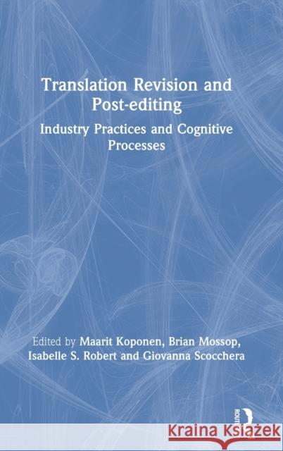 Translation Revision and Post-editing: Industry Practices and Cognitive Processes Koponen, Maarit 9781138549708 Routledge