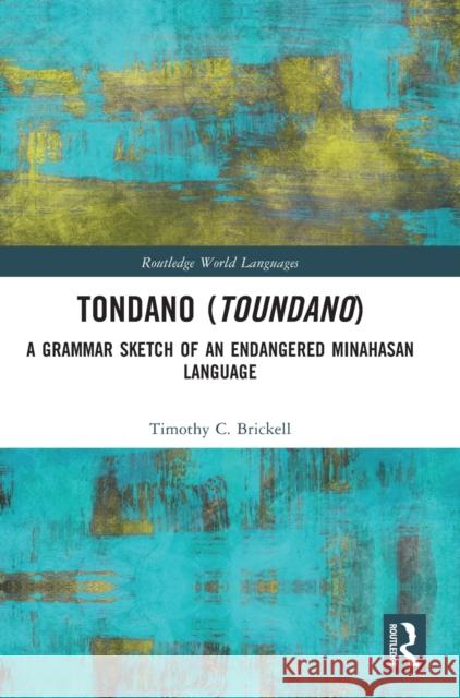 Tondano (Toundano): A Grammar Sketch of an Endangered Minahasan Language Timothy Brickell 9781138549975 Routledge