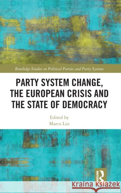Party System Change, the European Crisis and the State of Lisi, Marco 9781138550087 Routledge