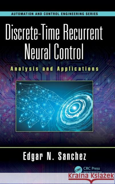 Discrete-Time Recurrent Neural Control: Analysis and Applications Edgar N. Sanchez 9781138550209