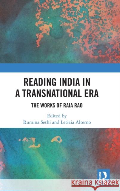 Reading India in a Transnational Era: The Works of Raja Rao Rumina Sethi Letizia Alterno 9781138550292 Routledge Chapman & Hall