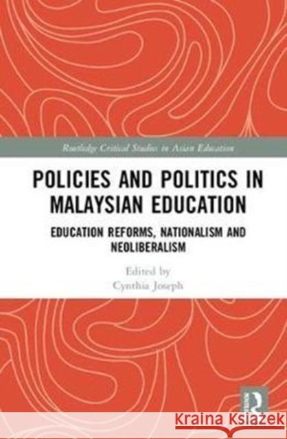 Policies and Politics in Malaysian Education: Education Reforms, Nationalism and Neoliberalism Cynthia Joseph 9781138550308 Routledge