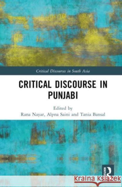 Critical Discourse in Punjabi Rana Nayar Alpna Saini Tania Bansal 9781138550322