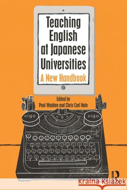 Teaching English at Japanese Universities: A New Handbook Paul Wadden Chris Carl Hale 9781138550391 Routledge