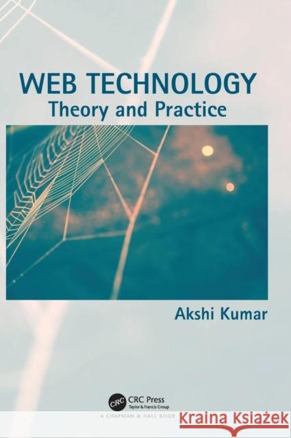 Web Technology: Theory and Practice Akshi Kumar 9781138550438 CRC Press