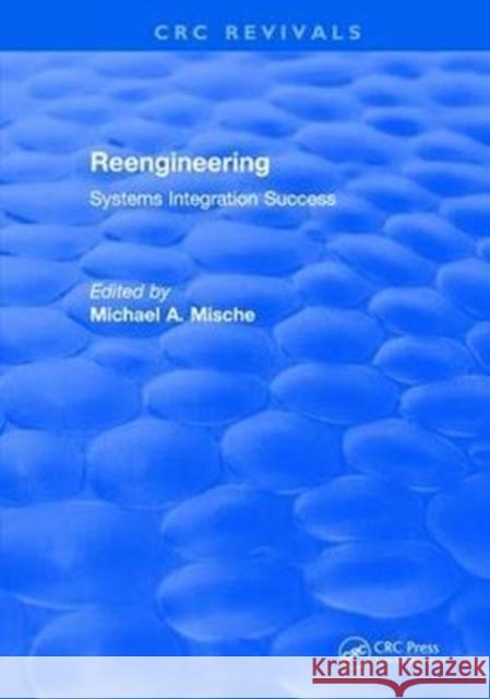 Reengineering Systems Integration Success (1997): Systems Integration Success Mische, Michael A. 9781138550506 Auerbach Publications