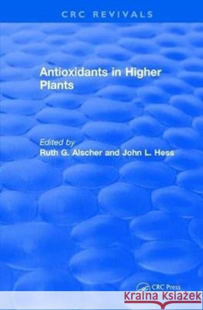 Antioxidants in Higher Plants Ruth G. Alscher John L. Hess 9781138550551