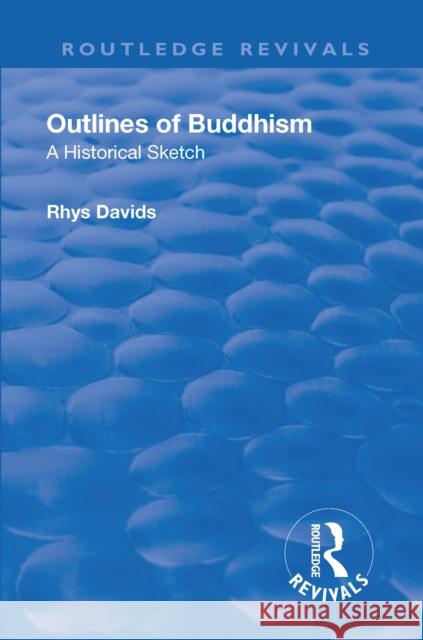 Revival: Outlines of Buddhism: A Historical Sketch (1934): A Historical Sketch Rhys Davids   9781138550780