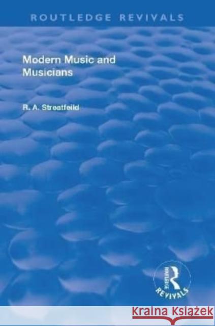 Revival: Modern Music and Musicians (1906) Richard Alexander Streatfield   9781138551053 Routledge