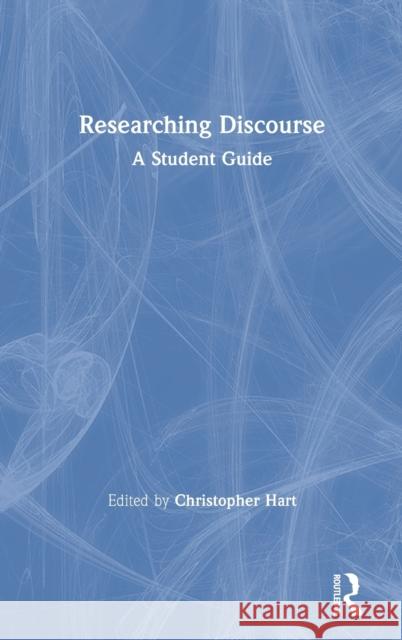 Researching Discourse: A Student Guide Christopher Hart 9781138551077 Routledge