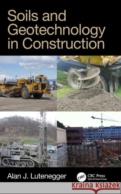 Soils and Geotechnology in Construction Alan J. Lutenegger 9781138551107 CRC Press