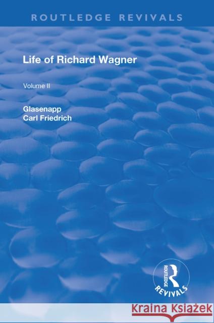 Revival: Life of Richard Wagner Vol. II (1902): Opera and Drama Carl Friedrich Glasenapp   9781138551114