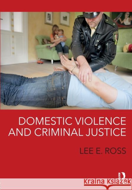 Domestic Violence and Criminal Justice Ross, Lee E. (University of Central Florida, Orlando, USA) 9781138551169