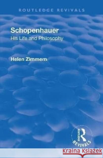 Revival: Schopenhauer: His Life and Philosophy (1932): His Life and Philosophy Zimmern, Helen 9781138551442