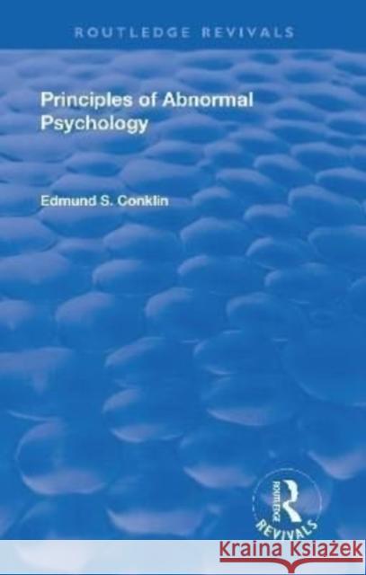 Revival: Principles of Abnormal Psychology (1928) Edmund Smith Conklin 9781138551565