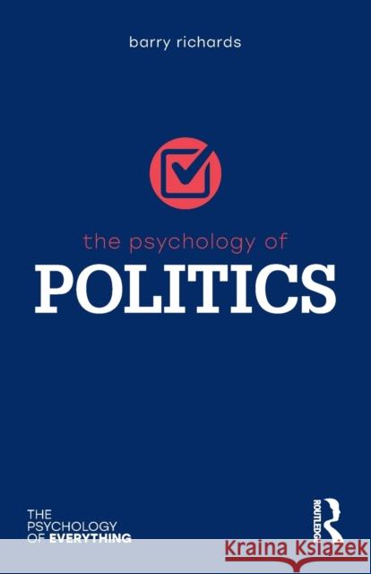 The Psychology of Politics Barry Professor Richards 9781138551701