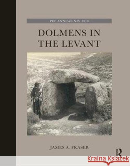 Dolmens in the Levant Fraser, James A. 9781138551855