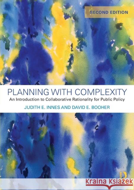 Planning with Complexity: An Introduction to Collaborative Rationality for Public Policy Innes, Judith E. (University of California, Berkeley, USA)|||Booher, David E. (Center for Collaborative Policy, Californ 9781138552067