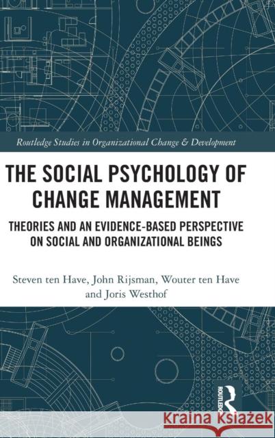 The Social Psychology of Change Management: Theories and an Evidence-Based Perspective on Social and Organizational Beings Steven Te Wouter Te 9781138552081 Routledge