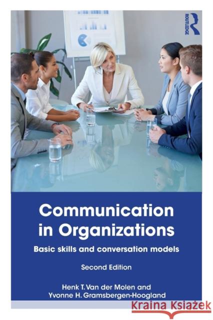 Communication in Organizations: Basic Skills and Conversation Models Yvonne Gramsbergen-Hoogland 9781138552128
