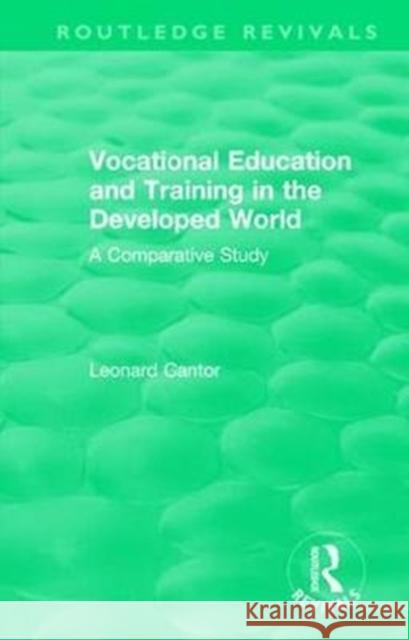 Routledge Revivals: Vocational Education and Training in the Developed World (1979): A Comparative Study Cantor, Leonard 9781138552142
