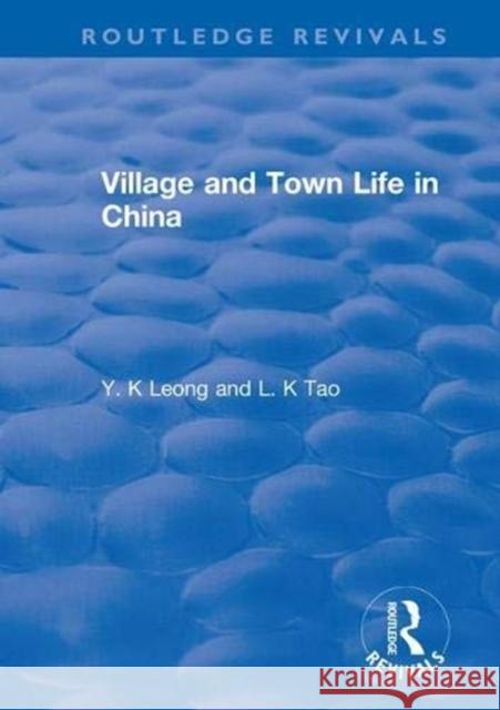 Revival: Village and Town Life in China (1915) Y. K Leong L. K Tao  9781138552654 Routledge