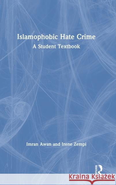 Islamophobic Hate Crime: A Student Textbook Imran Awan Irene Zempi 9781138552685