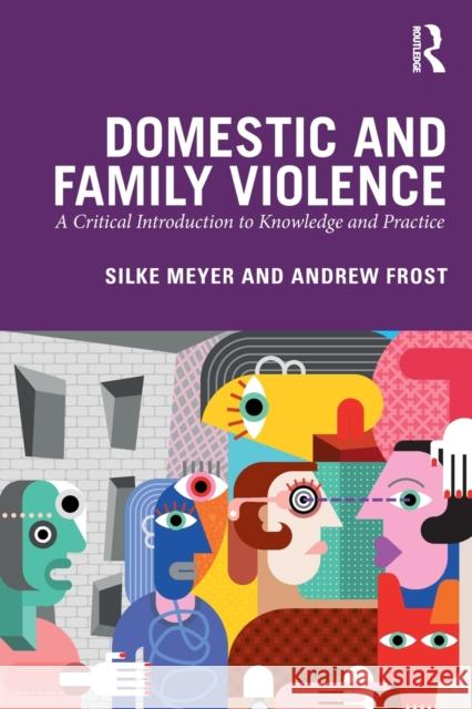 Domestic and Family Violence: A Critical Introduction to Knowledge and Practice Silke Meyer Andrew Frost 9781138552739 Routledge