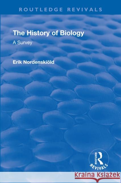 Revival: The History of Biology (1929): A Survey Nordenskiold, Erik 9781138552807 Taylor and Francis