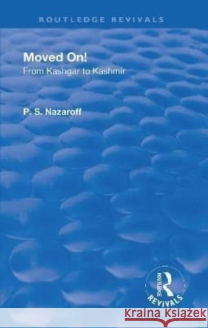 Revival: Moved On! from Kashgar to Kashmir (1935): From Kashgar to Kashmir Nazaroff, Pavel Stepanovich 9781138552838 Routledge