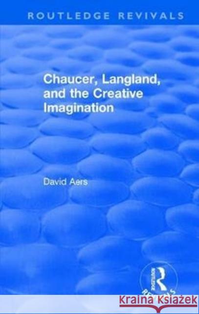 Routledge Revivals: Chaucer, Langland, and the Creative Imagination (1980) Aers, David 9781138552876 Routledge Revivals