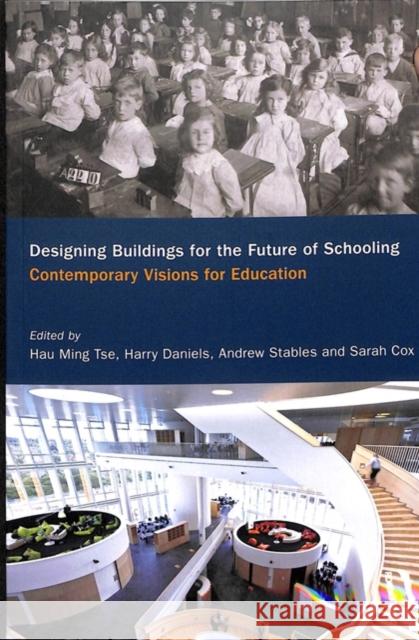 Designing Buildings for the Future of Schooling: Contemporary Visions for Education Hau Ming Tse Harry Daniels Andrew Stables 9781138552968 Routledge