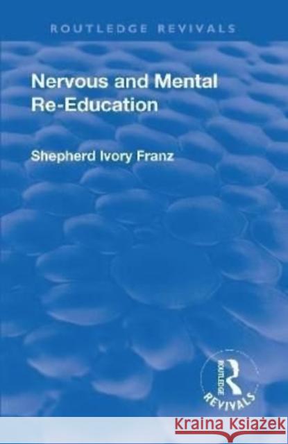 Revival: Nervous and Mental Re-Education (1924) Shepherd Ivory Franz   9781138553040 Routledge