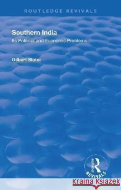 Southern India: Its Political and Economic Problems Slater, Gilbert 9781138553224 Routledge