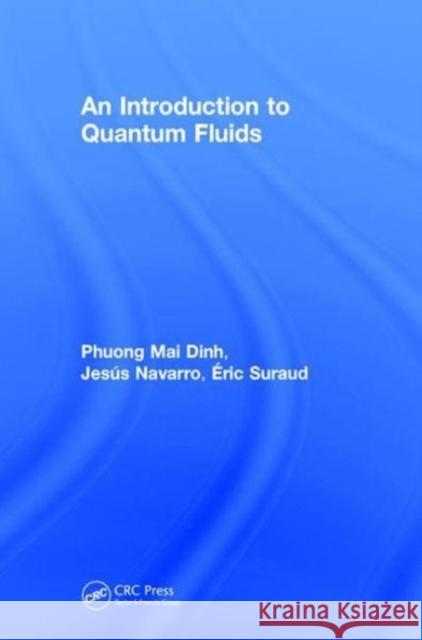 An Introduction to Quantum Fluids Phuong Mai Dinh Jesus Navarro Eric Suraud 9781138553279 CRC Press