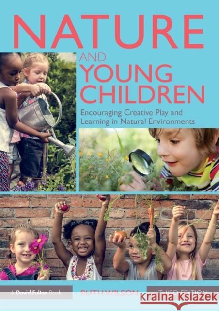 Nature and Young Children: Encouraging Creative Play and Learning in Natural Environments Ruth Wilson 9781138553347