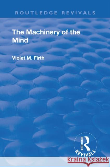 Revival: The Machinery of the Mind (1922) Violet Mary Firth 9781138553385 Taylor and Francis