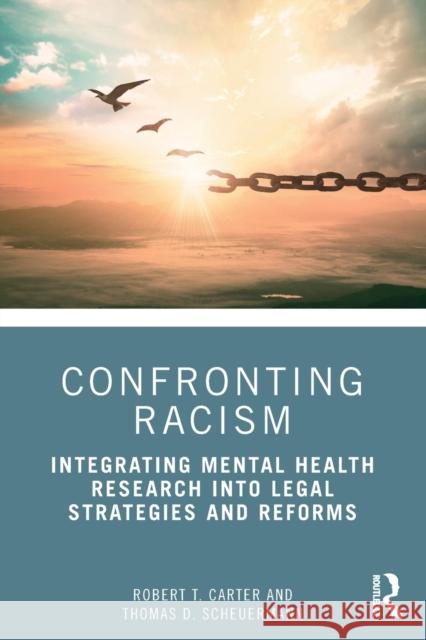 Confronting Racism: Integrating Mental Health Research into Legal Strategies and Reforms Carter, Robert T. 9781138553439 Routledge