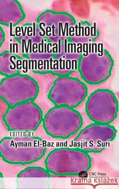 Level Set Method in Medical Imaging Segmentation Ayman El-Baz Jasjit S. Suri 9781138553453 CRC Press