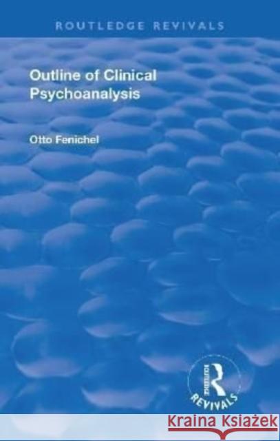 Outline of Clinical Psychoanalysis Fenichel, Otto 9781138553767 Routledge